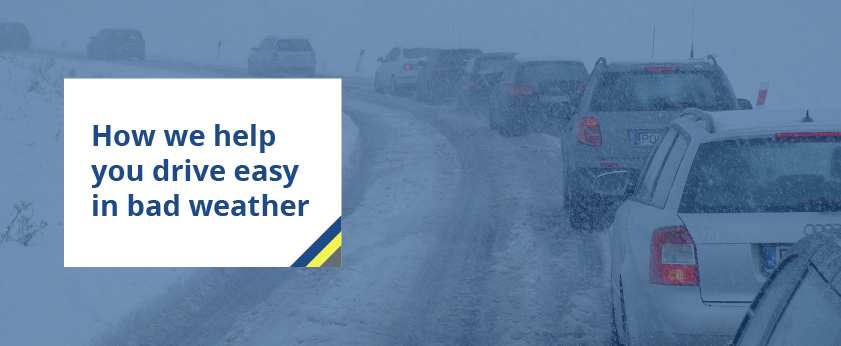 How we help you drive easy in bad weather